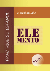 ELEMENTO. Практикуйте іспанську мову. Рівні В1-В2. Видання друге